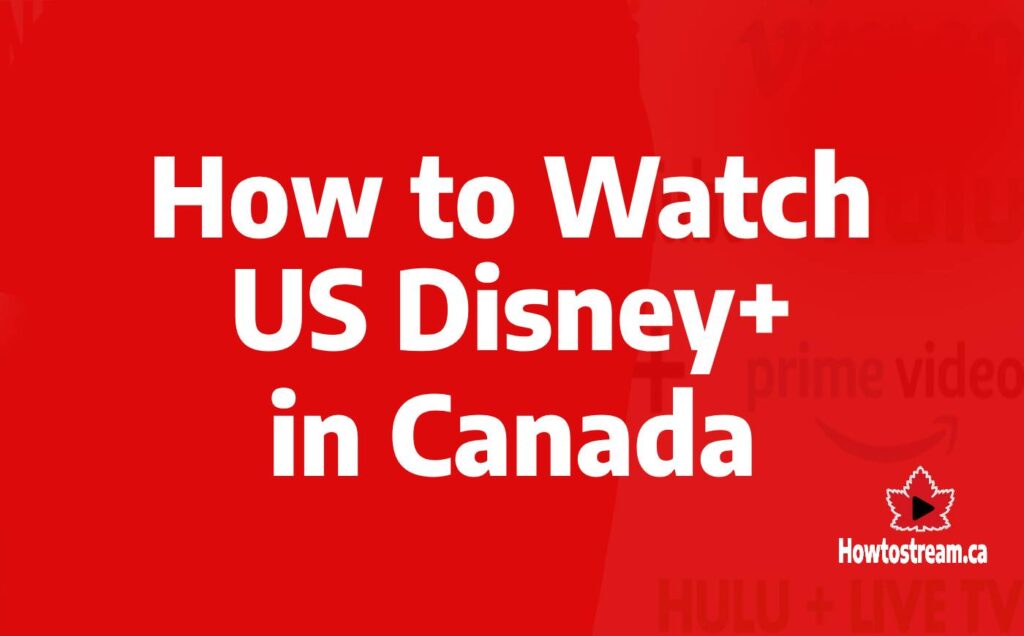 How to Watch American Disney Plus in Canada