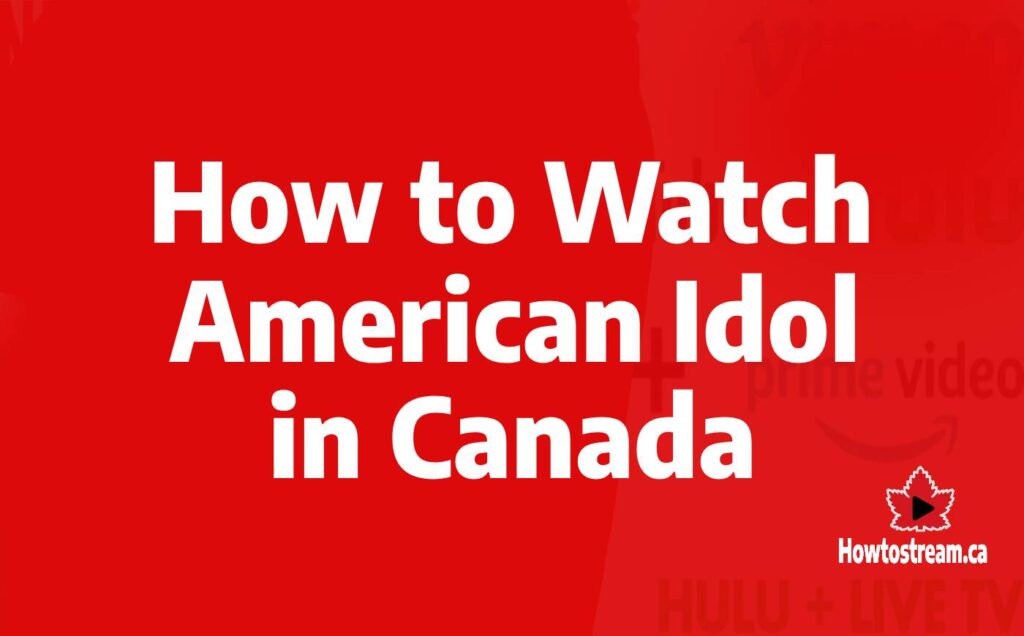 How to Watch American Idol in Canada