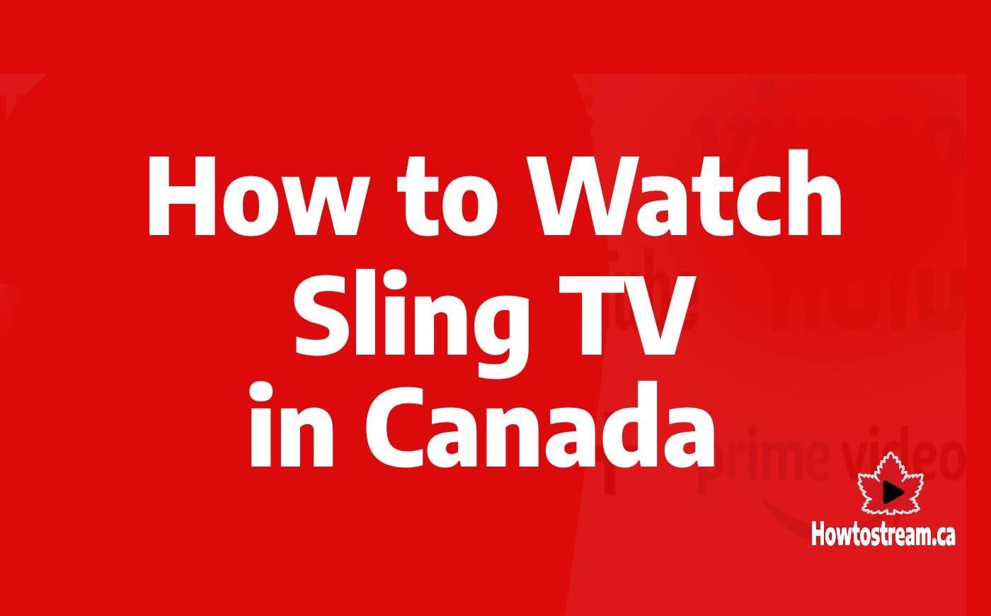 How to Watch Sling TV in Canada