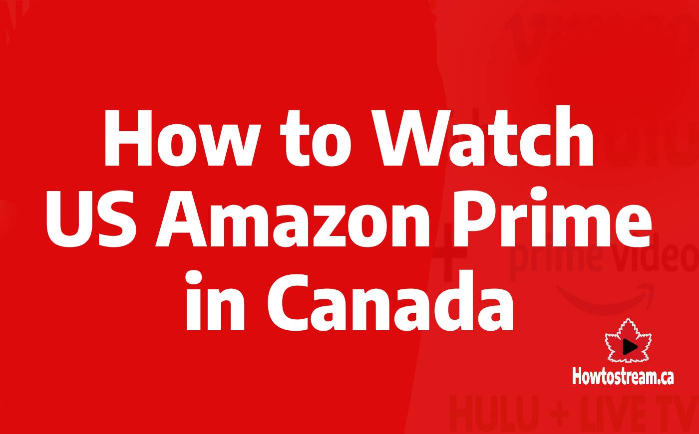 How to Watch US Amazon Prime in Canada