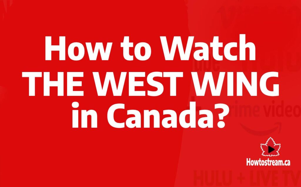 How to Watch The West Wing in Canada