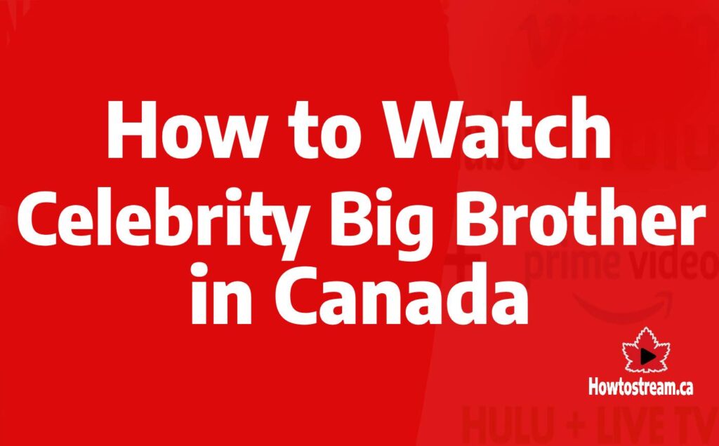 How to Watch Celebrity Big Brother in Canada
