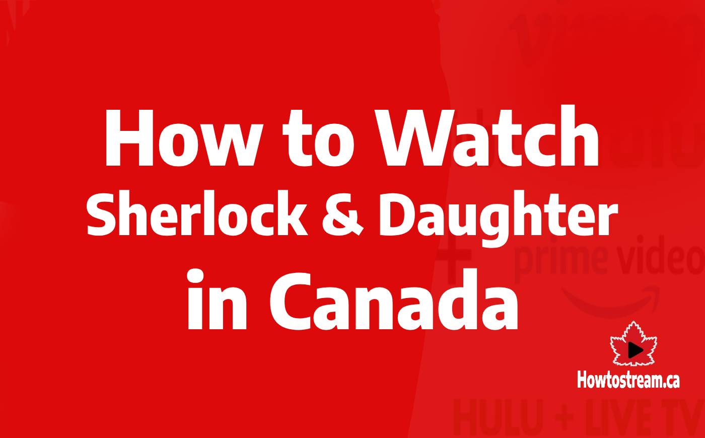 How to Watch Sherlock and Daughter in Canada