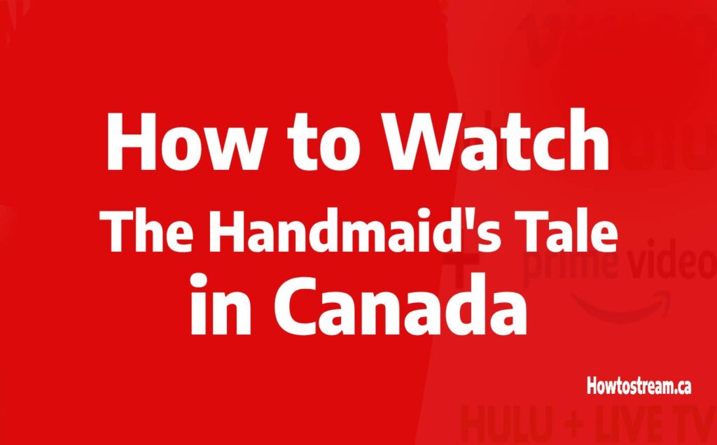 Watch The Handmaid's Tale in Canada