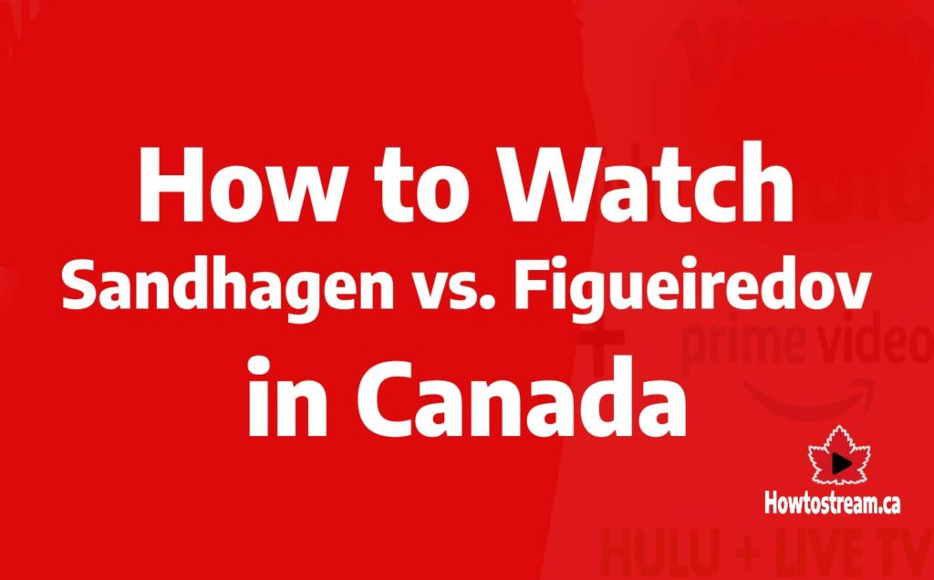 Watch Sandhagen vs. Figueiredo Fight in Canada