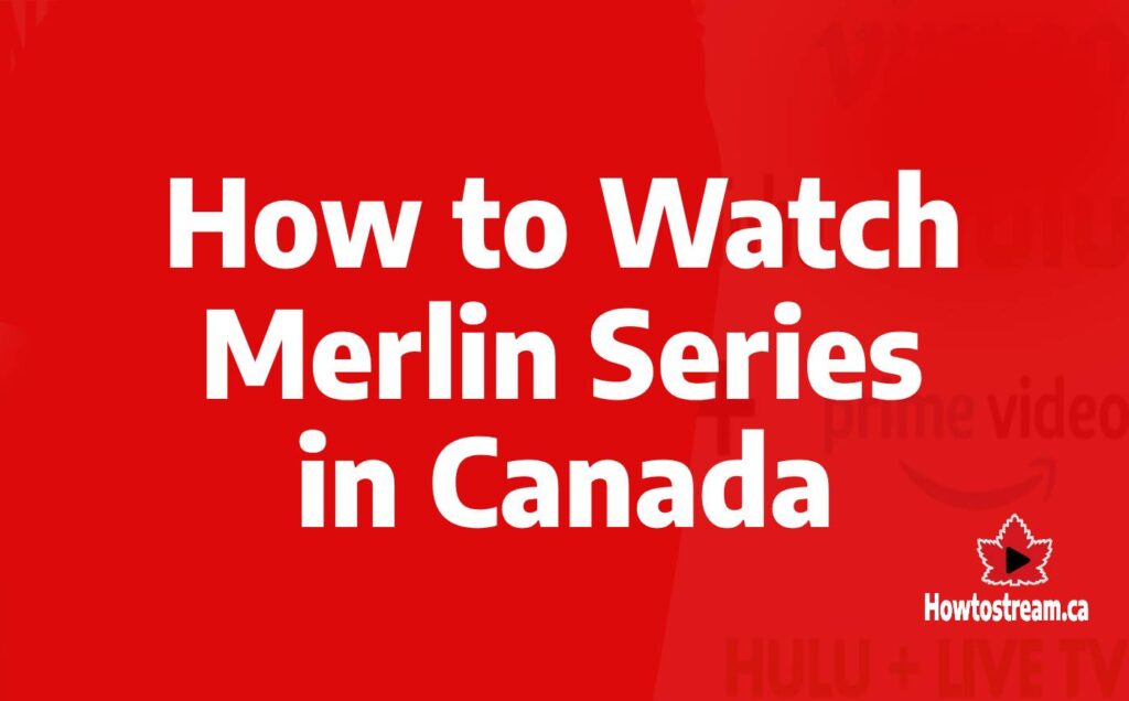 Watch Merlin Series in Canada