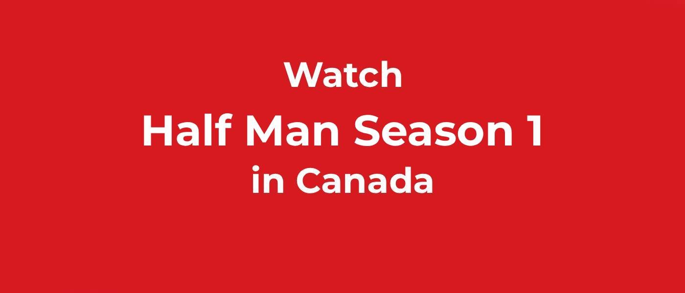 Watch Half Man Series in Canada