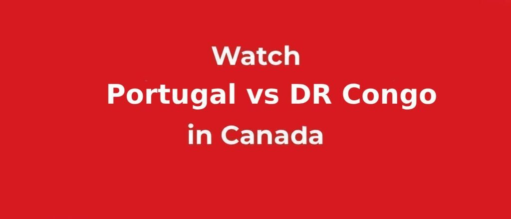 Watch Portugal vs DR CongoFIFA World CUP in Canada