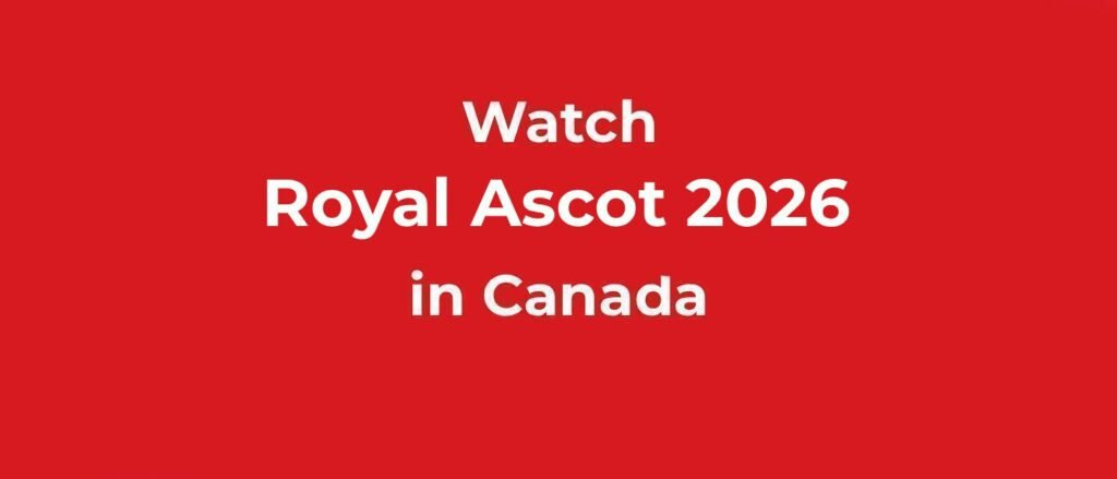 Watc Royal Ascot 2026 in Cana
