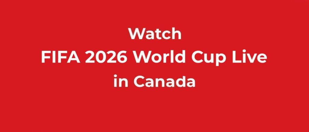 Watch FIFA World CUP 2026 in Canada