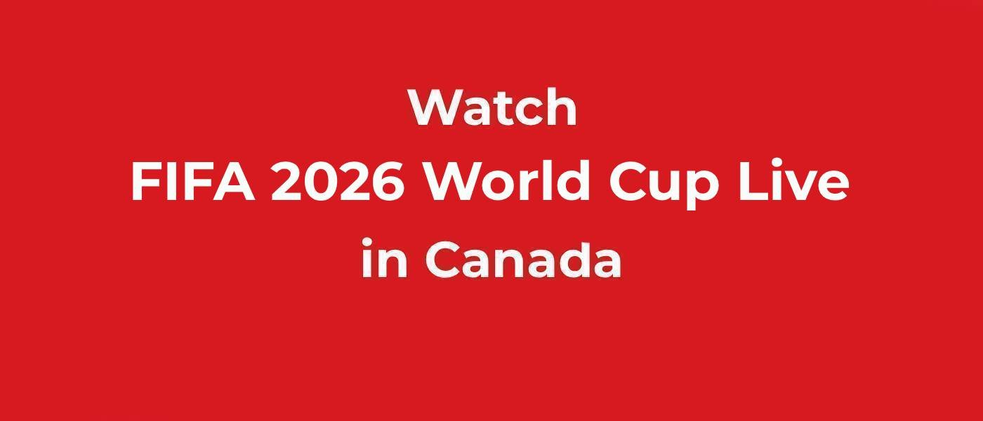 Watch FIFA World CUP 2026 in Canada