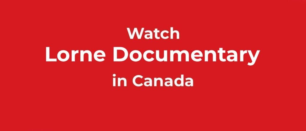 Watch Lorne Documentary in Canada