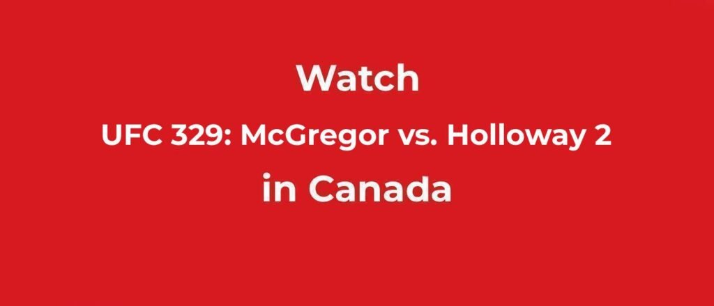 Watch UFC 329_ McGregor vs Holloway 2 in Canada