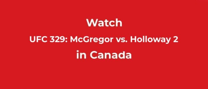 Watch UFC 329_ McGregor vs Holloway 2 in Canada