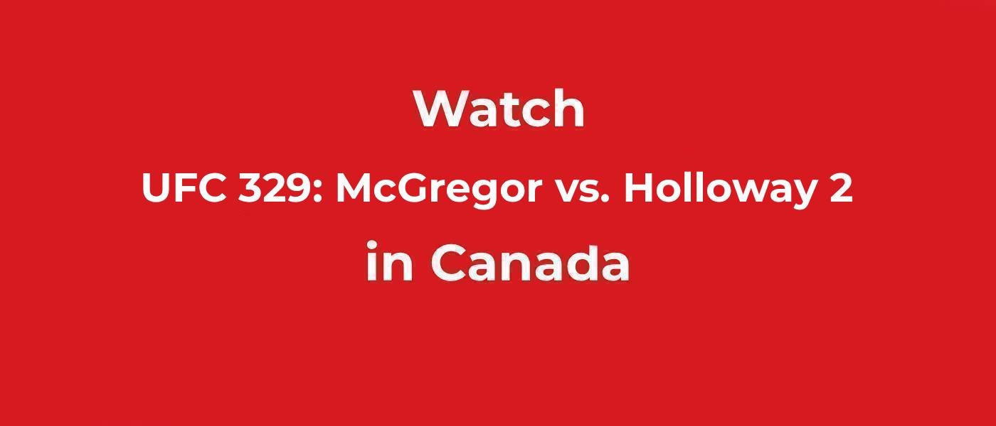 Watch UFC 329_ McGregor vs Holloway 2 in Canada